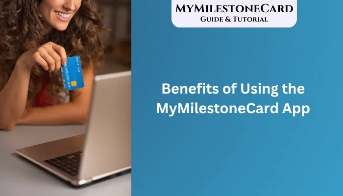 Benefits of Using the MyMilestoneCard App Benefits of Using the MyMilestoneCard App