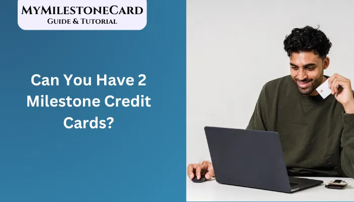 Can You Have 2 Milestone Credit Cards?