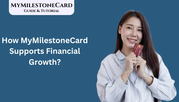 How MyMilestoneCard Supports Financial Growth? How MyMilestoneCard Supports Financial Growth?