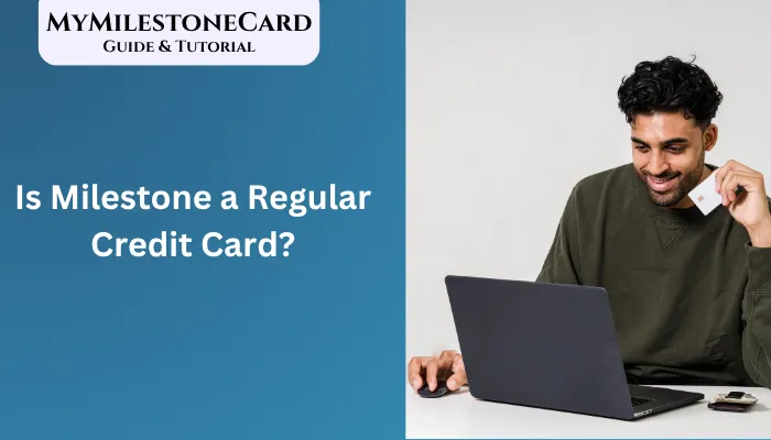 Is Milestone a Regular Credit Card? Is Milestone a Regular Credit Card?