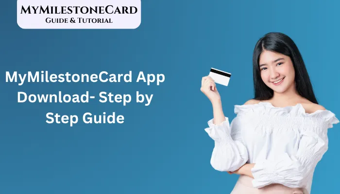 MyMilestoneCard App Download- Step by Step Guide MyMilestoneCard App Download- Step by Step Guide