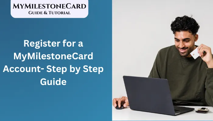 Register for a MyMilestoneCard Account- Step by Step Guide Register for a MyMilestoneCard Account- Step by Step Guide