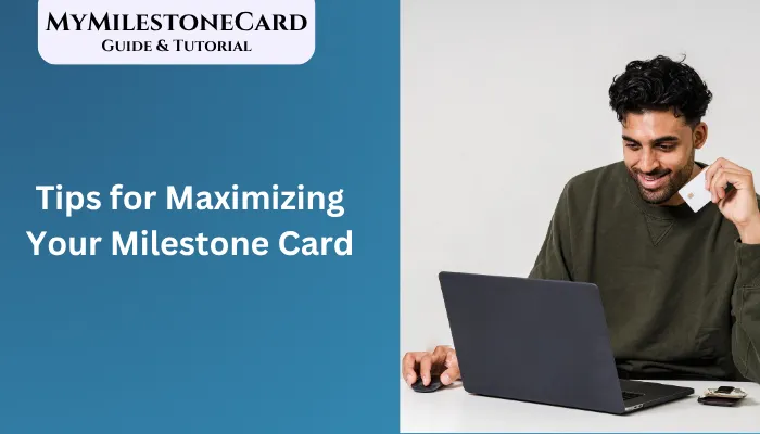 Tips for Maximizing Your Milestone Card Tips for Maximizing Your Milestone Card