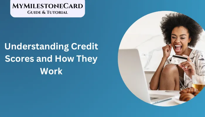 Understanding Credit Scores and How They Work Understanding Credit Scores and How They Work