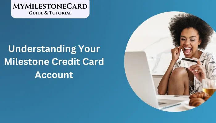 Understanding Your Milestone Credit Card Account Understanding Your Milestone Credit Card Account