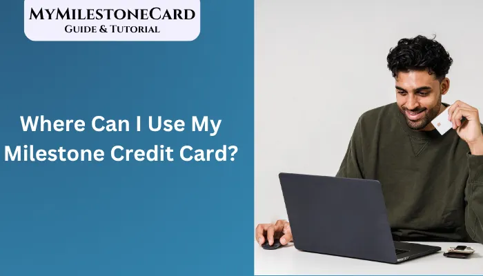 Where Can I Use My Milestone Credit Card?